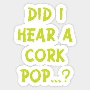 Did i hear a cork pop's.....??? Sticker